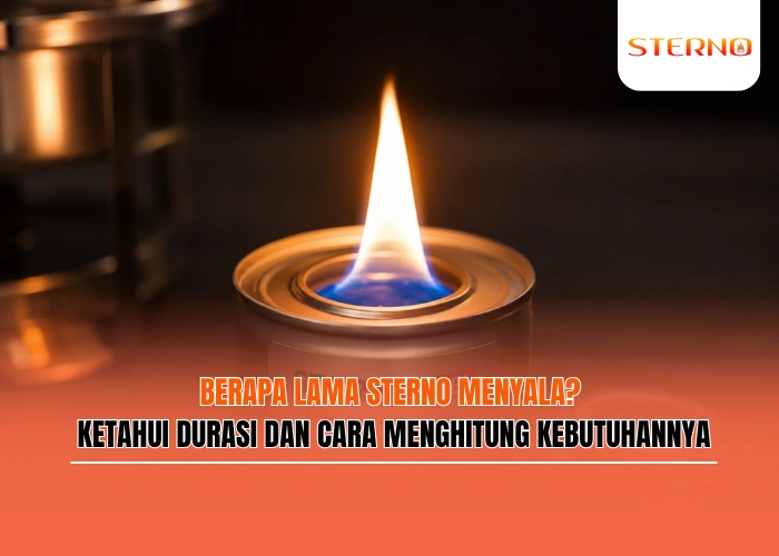 Berapa Lama Sterno Menyala Ketahui Durasi Dan Cara Menghitung Kebutuhannya