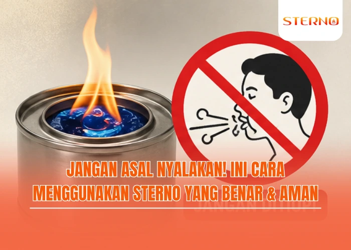 Jangan Asal Nyalakan! Ini Cara Menggunakan Sterno yang Benar dan Aman