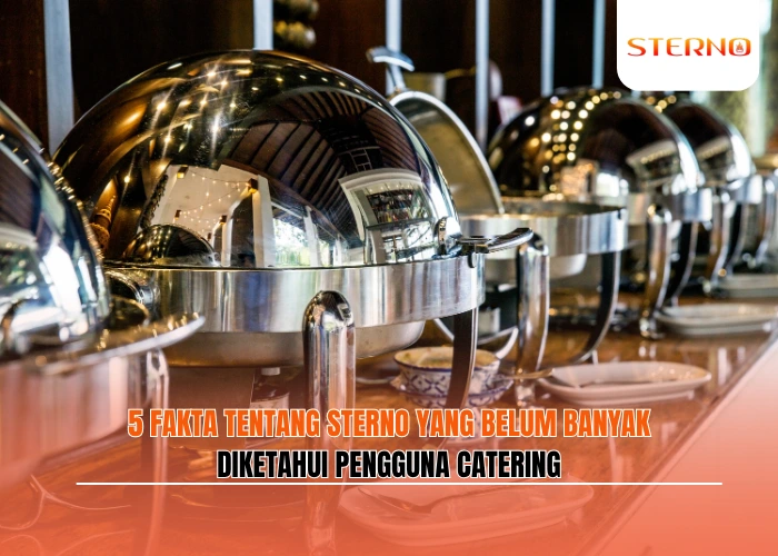 5 Fakta Tentang Sterno yang Belum Banyak Diketahui Pengguna Catering