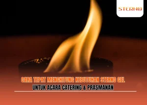 Cara Tepat Menghitung Kebutuhan Sterno Gel untuk Acara Catering & Prasmanan