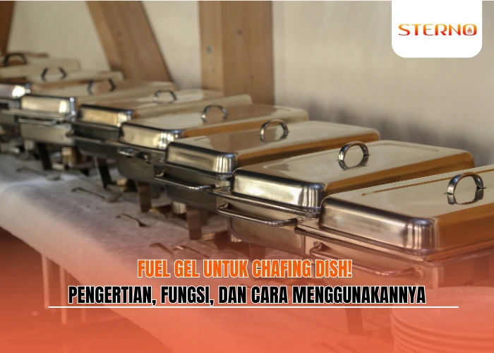 Fuel Gel untuk Chafing Dish! Pengertian, Fungsi, dan Cara Menggunakannya